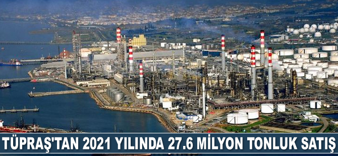 Tüpraş, 2021 yılında 27.6 milyon ton satış gerçekleştirdi