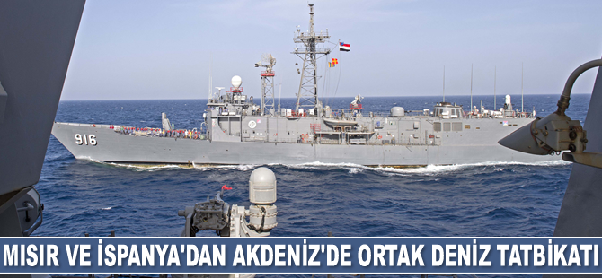 Mısır ve İspanya, Akdeniz'de ortak deniz tatbikatı yaptı