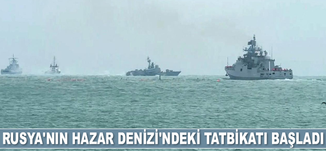 Rusya'nın Hazar Denizi'ndeki tatbikatı başladı