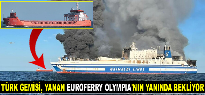 Türk gemisi SYRENA, Yunanistan’da yanan EUROFERRY OLYMPIA gemisinin yanında bekliyor