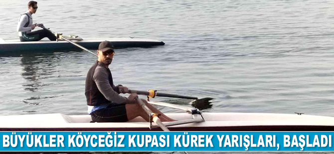Büyükler Köyceğiz Kupası Kürek Yarışları, başladı
