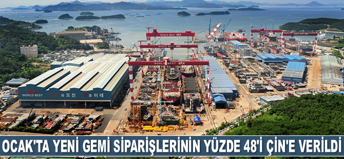 Ocak ayında yeni gemi siparişlerinin yüzde 48’i Çin’e verildi