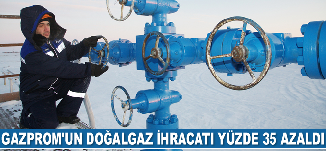 Gazprom’un doğalgaz ihracatı yüzde 35 azaldı