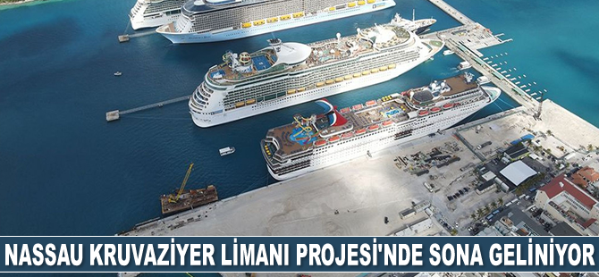 Nassau Kruvaziyer Limanı Projesi’nde sona geliniyor