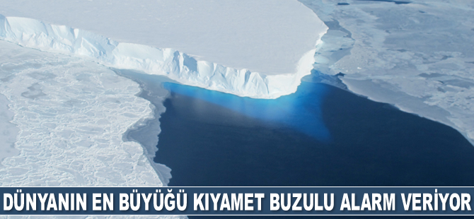Dünyanın en büyüğü Kıyamet Buzulu alarm veriyor