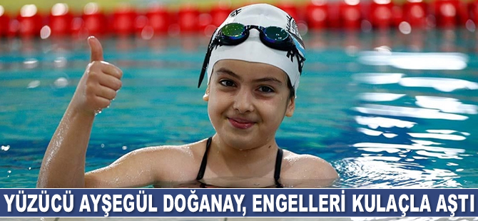 Ayşegül Doğanay, engelleri kulaçla aştı
