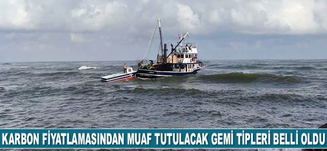 Karbon fiyatlama sisteminden muaf tutulacak gemi tipleri belli oldu