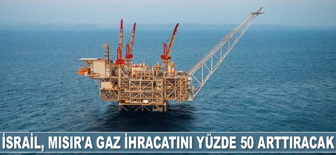 İsrail, yeni rotayla Mısır’a gaz ihracatını arttıracak