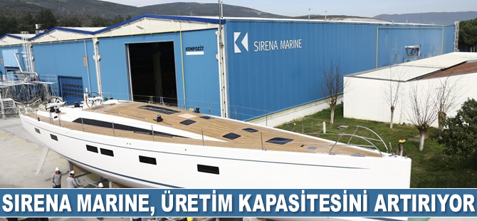 Sirena Marine, üretim kapasitesini artırıyor