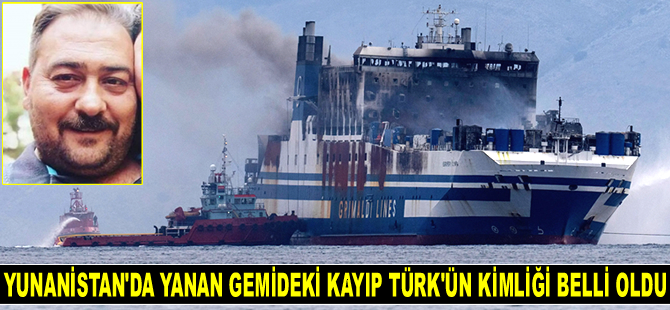 Yunanistan’da yanan gemideki kayıp Türk’ün kimliği belli oldu