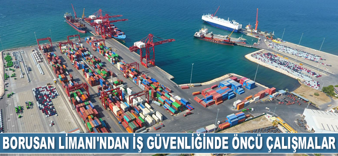 Borusan Limanı, çalışma alanlarını daha güvenli hale getirdi