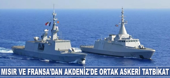 Mısır ve Fransa, Akdeniz'de tatbikat yaptı