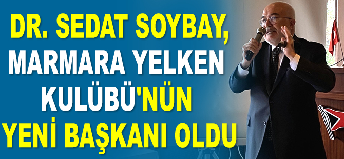 Dr. Sedat Soybay, Marmara Yelken Kulübü'nün yeni başkanı oldu
