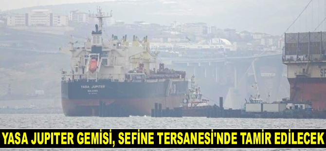 Altınova’ya ulaşan YASA JUPITER gemisi, Sefine Tersanesi’nde tamir edilecek