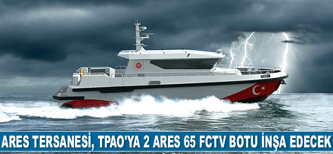ARES Tersanesi, TPAO’ya 2 adet ARES 65 FCTV botu inşa edecek