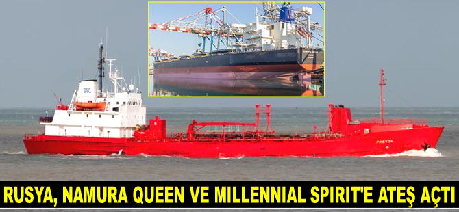 Rusya, NAMURA QUEEN ve MILLENNIAL SPIRIT isimli gemilere ateş açtı