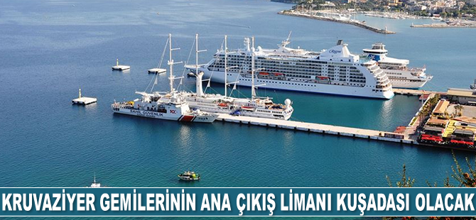 Kruvaziyer gemilerinin ana çıkış limanı Kuşadası olacak