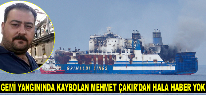 Euroferry Olympia isimli RO-RO gemisindeki yangında kaybolan Mehmet Çakır’dan hala haber yok