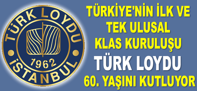 Türkiye'nin ilk ve tek ulusal klas kuruluşu Türk Loydu, 60. yaşını kutluyor