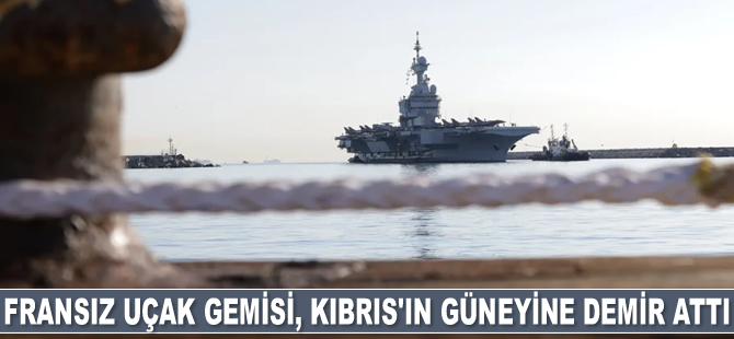 Fransız Charles De Gaulle uçak gemisi, Kıbrıs’ın güneyine demir attı