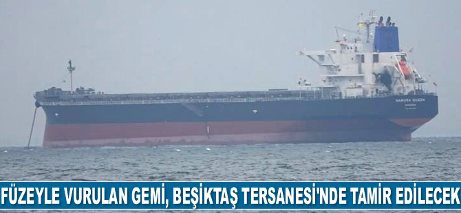 Rus füzesiyle vurulan Namura Queen gemisi, Beşiktaş Tersanesi’nde tamir edilecek