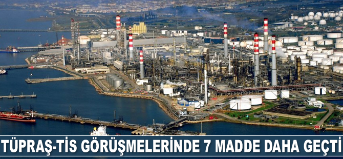Tüpraş-TİS görüşmelerinde 7 madde daha geçti