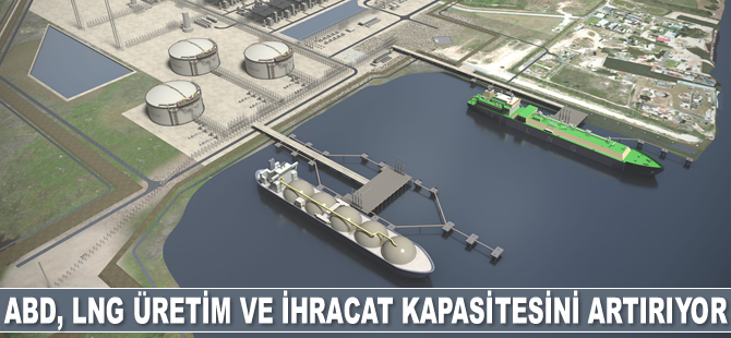 ABD, LNG üretim ve ihracat kapasitesini artırıyor