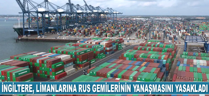 İngiltere, limanlarına Rus gemilerinin yanaşmasını yasakladı
