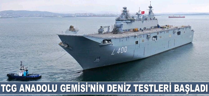 TCG Anadolu’nun deniz testleri başladı