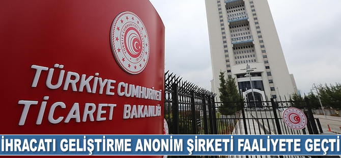 İhracatı Geliştirme Anonim Şirketi faaliyete geçti