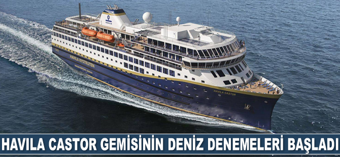 Havila Castor gemisinin deniz denemeleri başladı