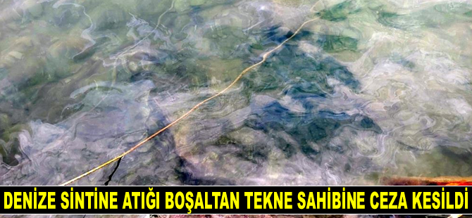 Datça'da denize sintine atığı boşaltan tekne sahibine ceza kesildi