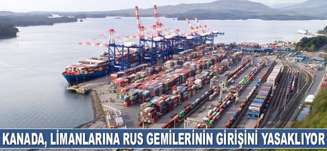 Kanada, limanlarına Rus gemilerinin girişini yasaklıyor