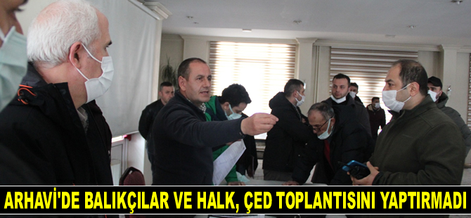 Arhavi'de balıkçılar ve halk, ÇED toplantısını yaptırmadı