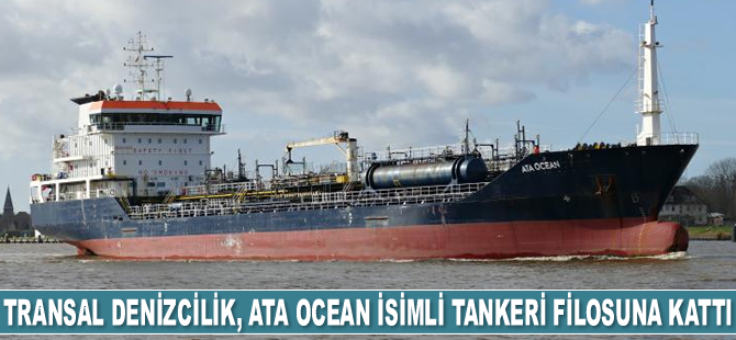 Transal Denizcilik, ATA OCEAN isimli tankeri filosuna kattı