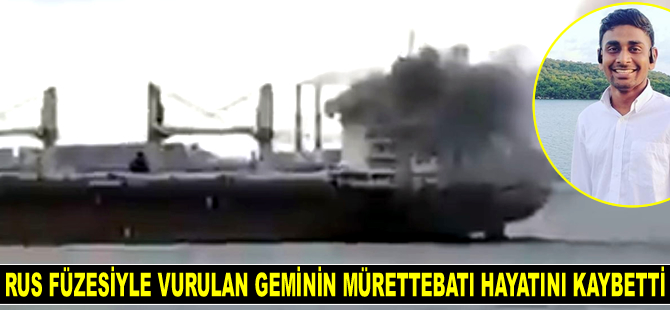 Rus füzesiyle vurulan M/V BANGLAR SAMRIDDHI gemisinin mürettebatı hayatını kaybetti