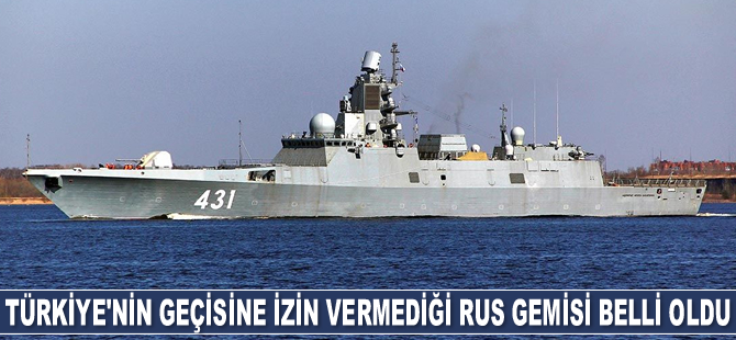 Türkiye’nin Boğazlar’dan geçmesine izin vermediği gemilerden biri Admiral Flota Kasatonov çıktı