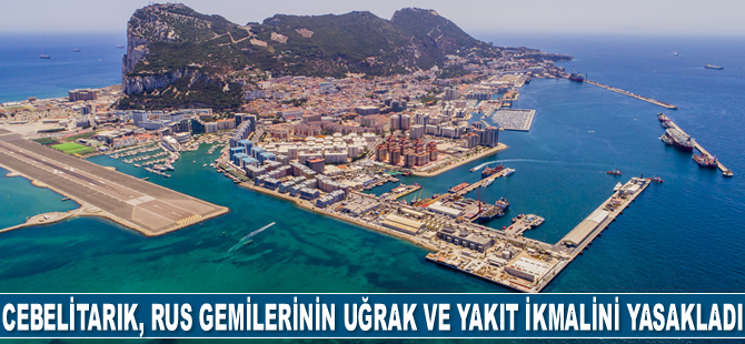 Cebelitarık, Rus gemilerinin uğrak ve yakıt ikmalini yasakladı