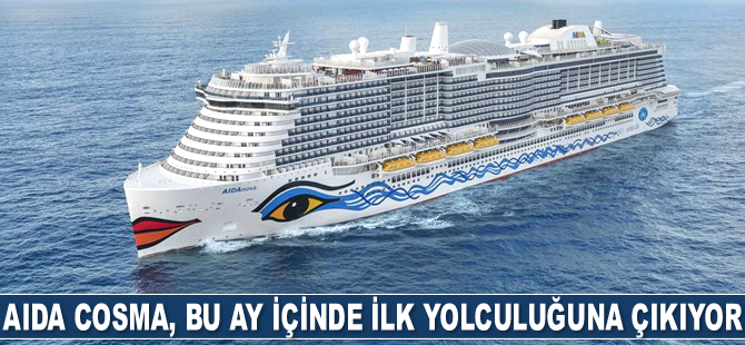 AIDA Cosma, bu ay içinde ilk yolculuğuna çıkıyor