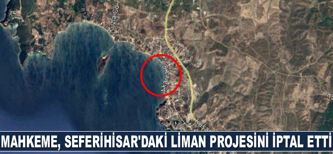 Mahkeme, Seferihisar’da inşa edilmesi planlanan liman projesini iptal etti
