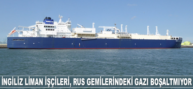 İngiliz liman işçileri, Rus gemilerindeki gazı boşaltmayı reddetti