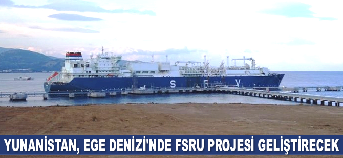 Yunanistan, Ege Denizi’nde FSRU projesi geliştirecek