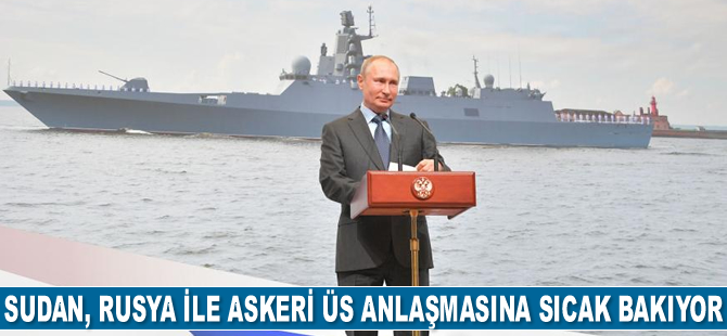 Sudan, Kızıldeniz'de Rusya ile askeri üs anlaşmasına sıcak bakıyor