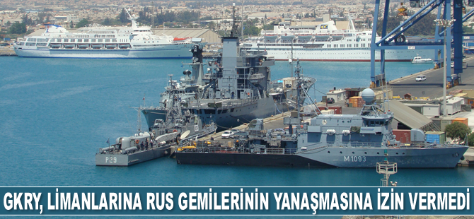 GKRY, limanlarına Rus savaş gemilerinin yanaşmasına izin vermedi