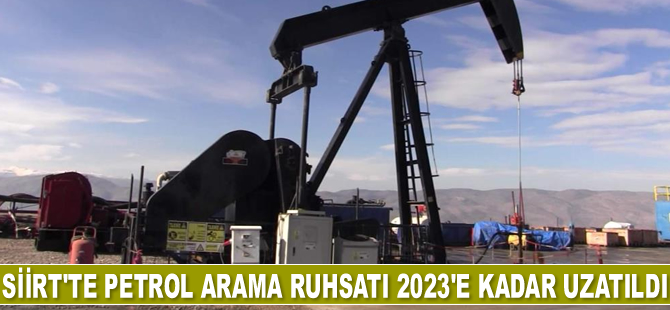 Siirt'te petrol arama ruhsatı 2023’e kadar uzatıldı