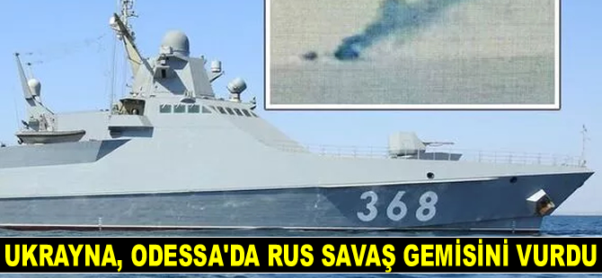 Ukrayna, Odessa’da Rus savaş gemisini vurdu