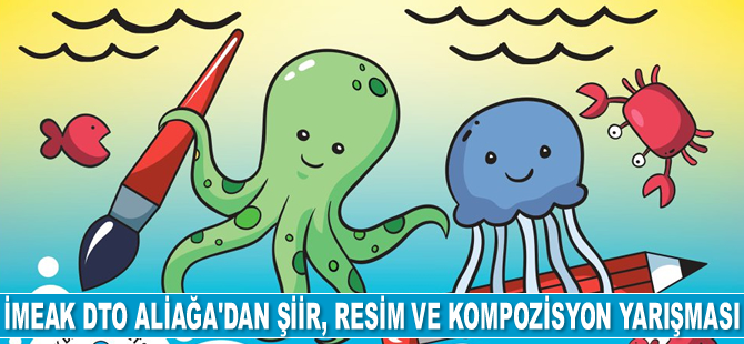 İMEAK DTO Aliağa Şubesi, şiir, resim ve kompozisyon yarışması düzenleyecek
