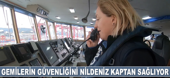 Gemilerin güvenliğini Kılavuz Kaptan Nildeniz Sütçü Şen, sağlıyor