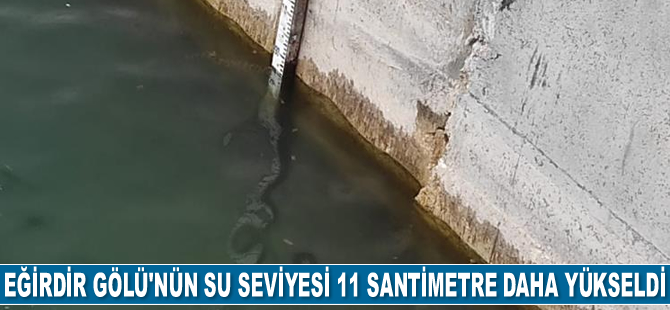 Eğirdir Gölü'nün su seviyesi 11 santimetre daha yükseldi