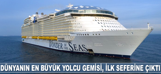 Dünyanın en büyük yolcu gemisi Wonder of the Seas, ilk seferine çıktı